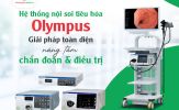 Olympus nâng tầm chuẩn chẩn đoán với hệ thống nội soi tiêu hóa CV-170, CV-190 và EVIS X1